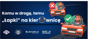 Plakat z akcji- dwóch kierowców  w samochodach i napis Komu w drogę, temu Łapki na kierownicę